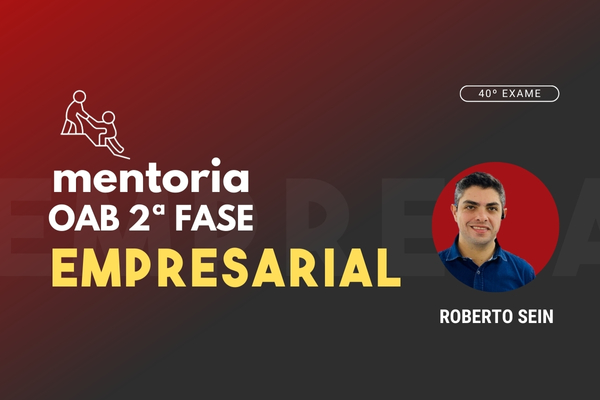 Empresarial – 2.ª Fase 40º - Mentoria - Prof. Roberto Sein