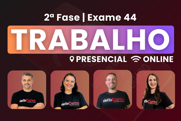 AVANÇADO | ONLINE | Trabalho – 2.ª Fase - 44º OAB